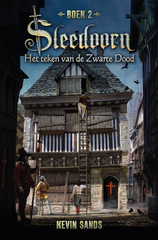 Boekcover met 'Sleedoorn 2 - Het teken van de Zwarte Dood' door Kevin Sands. Een man klimt een ladder op een oud gebouw.