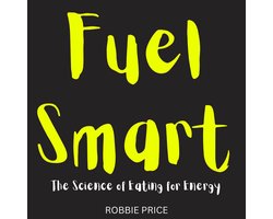 Fuel Smart: The Science of Eating for Energy