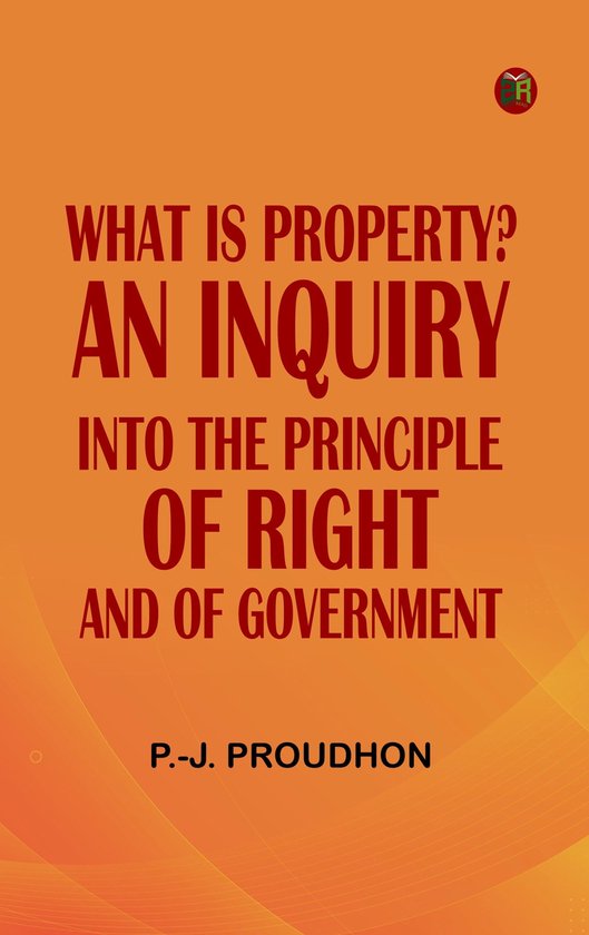 What is Property? An Inquiry into the Principle of Right and ... - cover