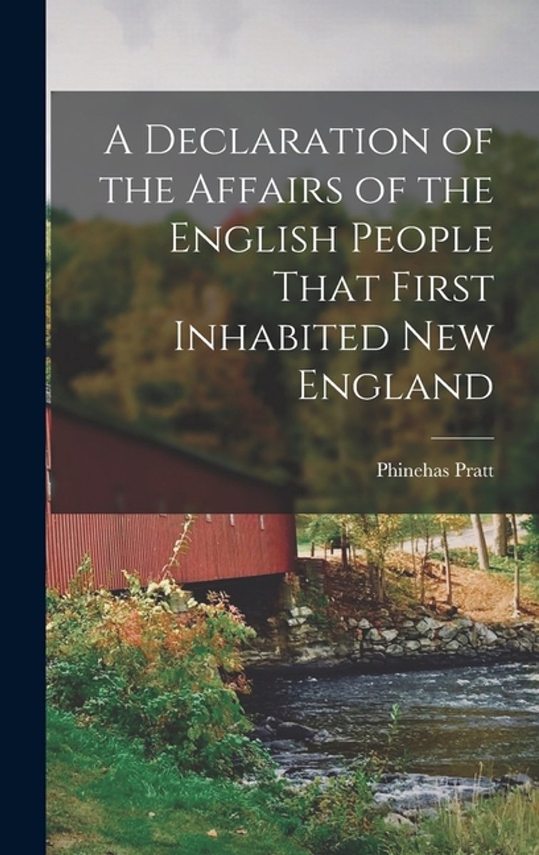 A Declaration Of The Affairs Of The English People That First Inhabited New England van Phinehas Pratt