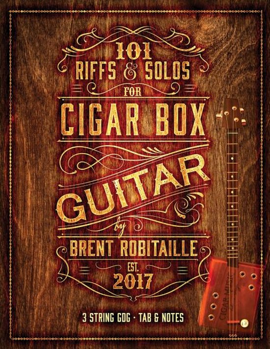 101 Riffs and Lessons for Cigar Box Guitar- 101 Riffs and Solos for Cigar Box Guitar