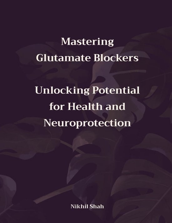 Nik Shah Glutamate- Mastering Glutamate Blockers