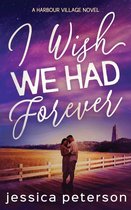 Harbour Village- I Wish We Had Forever