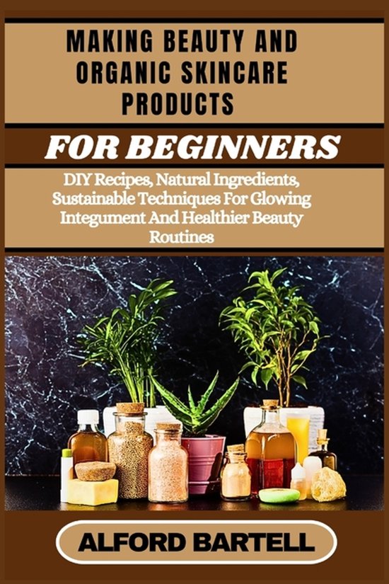 Making Beauty and Organic Skincare Products for Beginners - cover