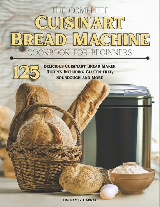 The Complete Cuisinart Bread Machine Cookbook For Beginners - cover