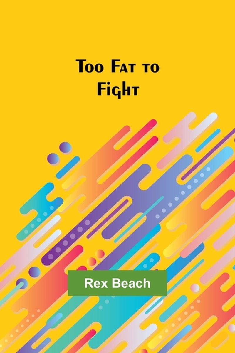 Too Fat To Fight van Rex Beach