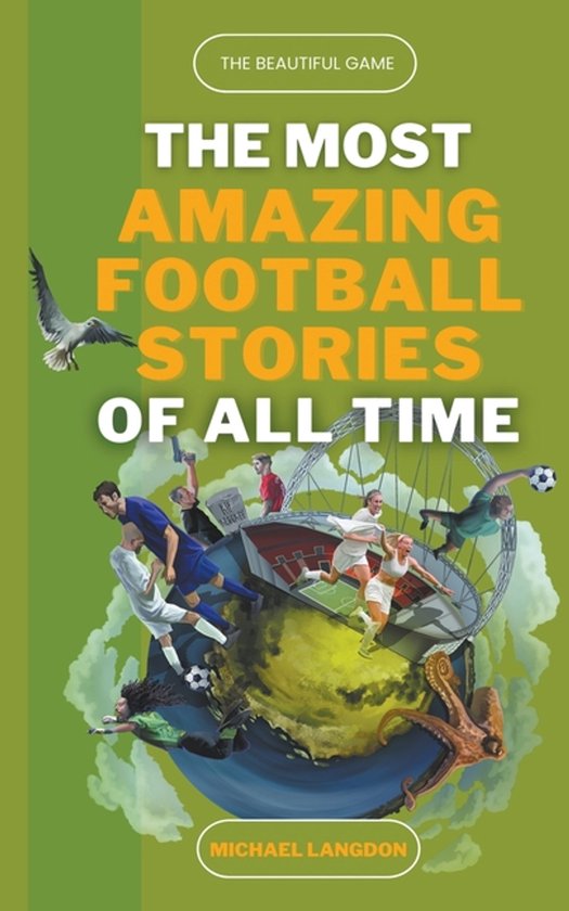 The Most Amazing Football Stories of All Time - The Beautifu ... - cover