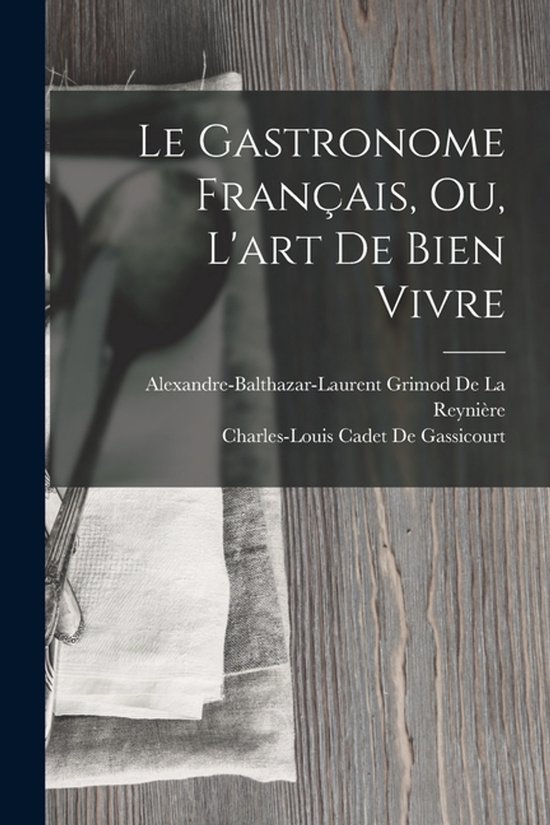 Le Gastronome Français, Ou, L'art De Bien Vivre - cover