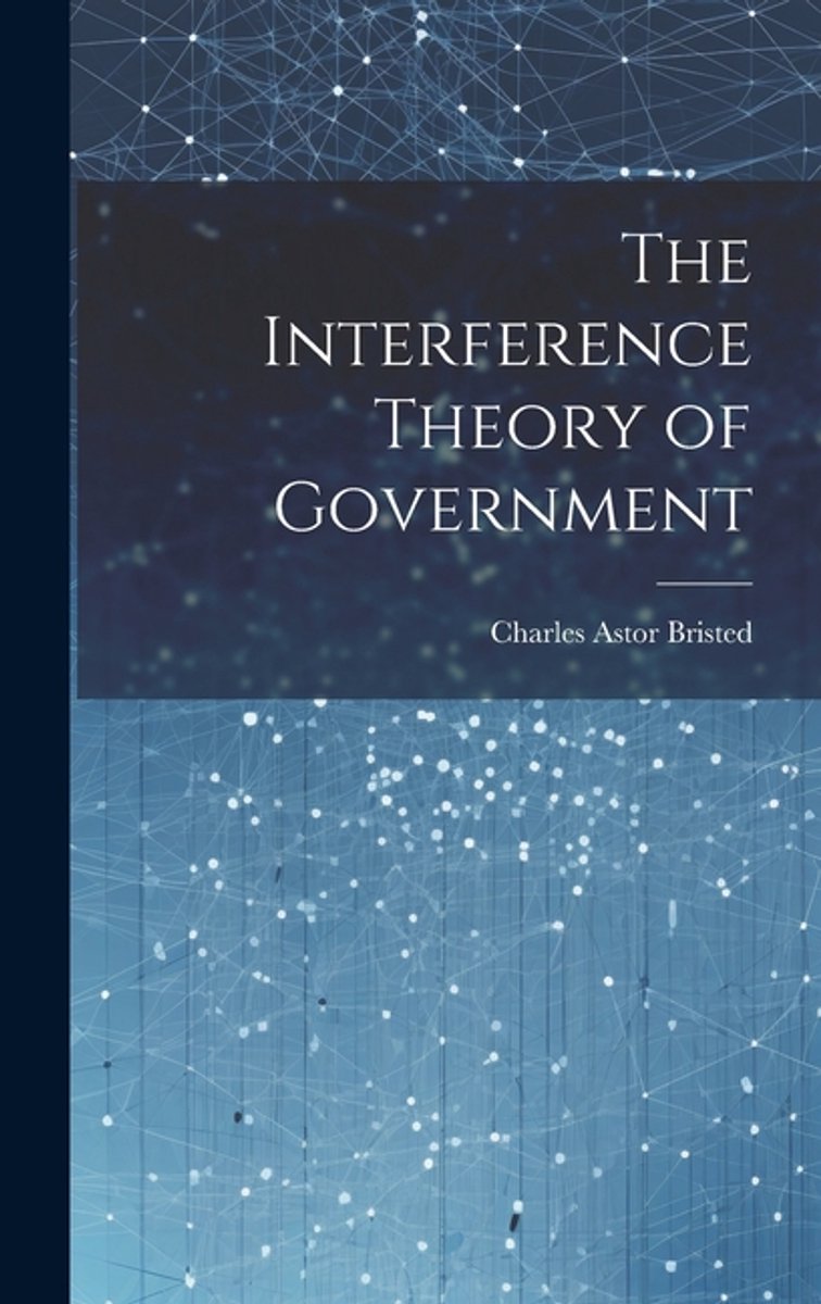 The Interference Theory Of Government van Charles Astor Bristed