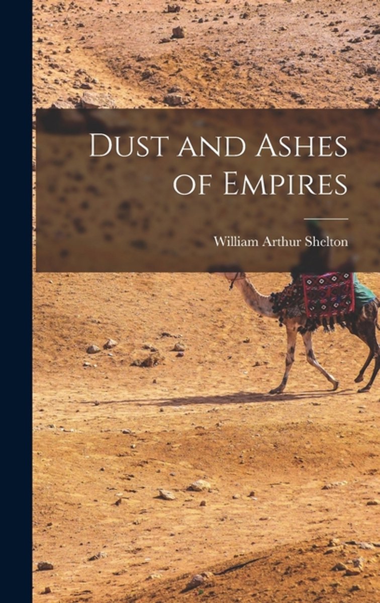 Dust And Ashes Of Empires van William Arthur Shelton