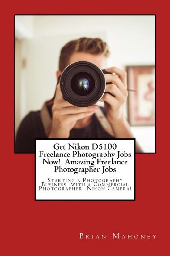 Get Nikon D5100 Freelance Photography Jobs Now! Amazing Free ... - cover