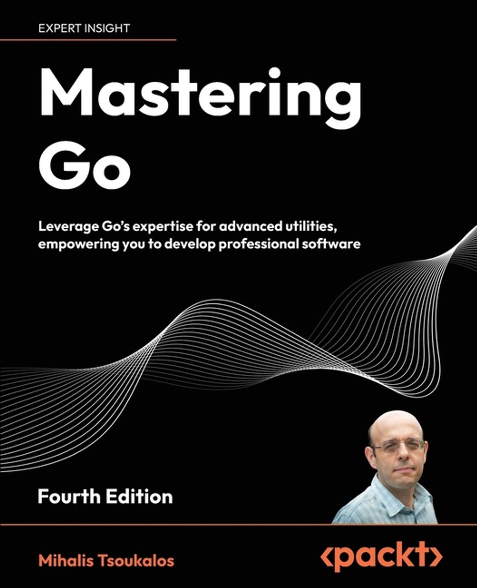 Omslag van Mastering Go - Fourth Edition: Leverage Go's expertise for advanced utilities, empowering you to develop professional software