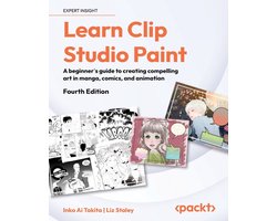 Learn Clip Studio Paint - Fourth Edition: A beginner's guide to creating compelling art in manga, comics, and animation