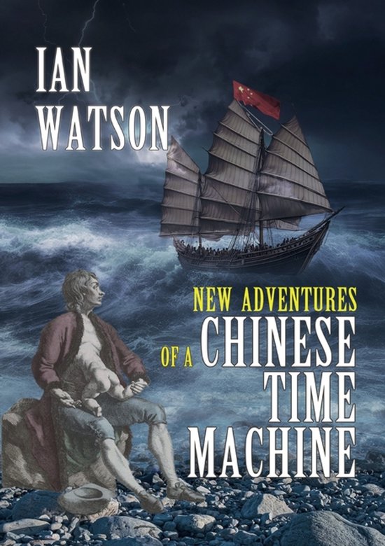 Boekomslag: Ian Watson, New Adventures of a Chinese Time Machine. Een man zit op een steen met een zeilschip op de achtergrond.