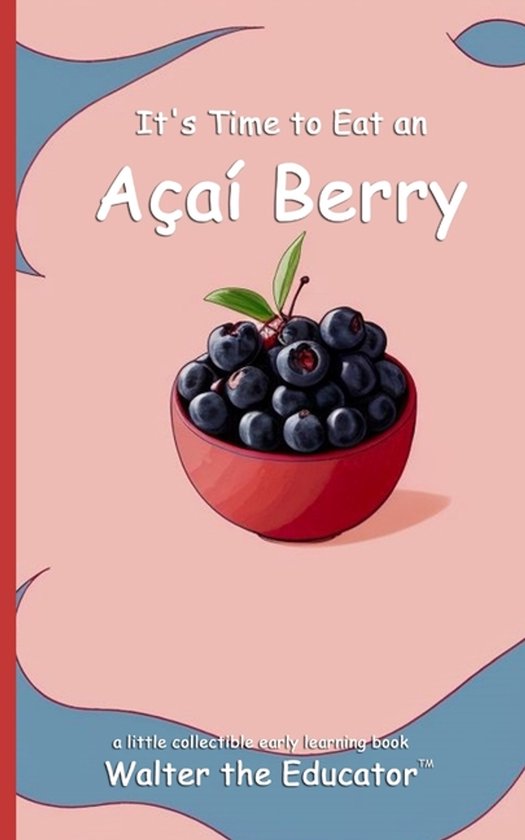 Time to Eat Book- It's Time to Eat an Açaí Berry