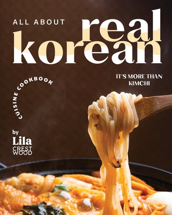 All About Real Korean Cuisine Cookbook
