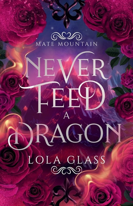 Boekomslag 'Never Feed a Dragon' met roze rozen, vuur en een berglandschap.
