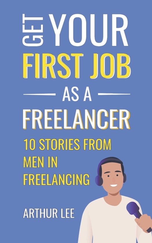 Get Your First Job- Get Your First Job as a Freelancer