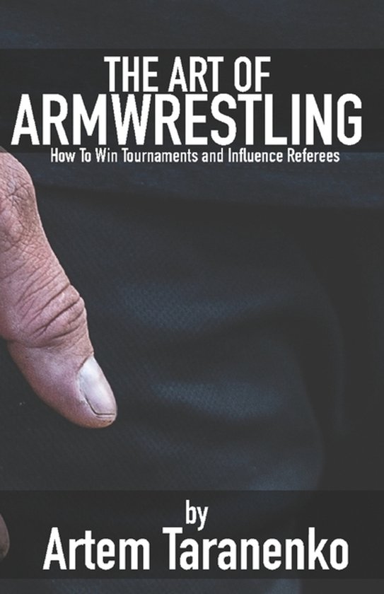 The Art of Armwrestling: How to win tournaments and influenc ... - cover