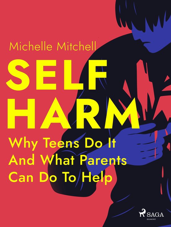 Self Harm: Why Teens Do It And What Parents Can Do To Help - cover