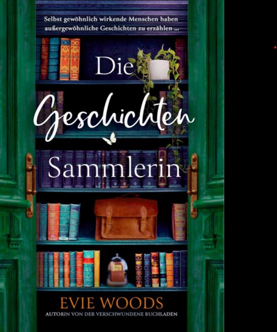 La couverture de 'Die Geschichten Sammlerin' montre une étagère ouverte avec des livres, une sacoche marron et des plantes. Texte : 'Selbst gewöhnlich wirkende Menschen haben außergewöhnliche Geschichten zu erzählen... Die Geschichten Sammlerin EVIE WOODS'