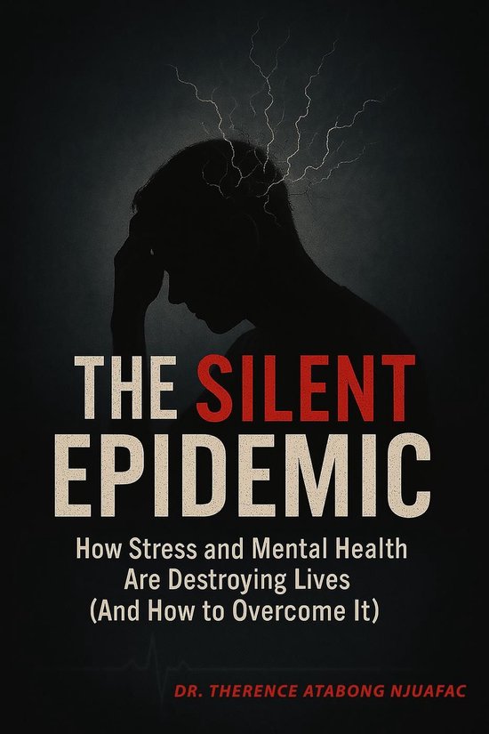 The Silent Epidemic: How Stress and Mental Health Are Destro ... - cover