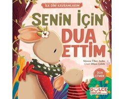 Senin İçin Dua Ettim - İlk Dini Kavramlarım (Dua Etme)