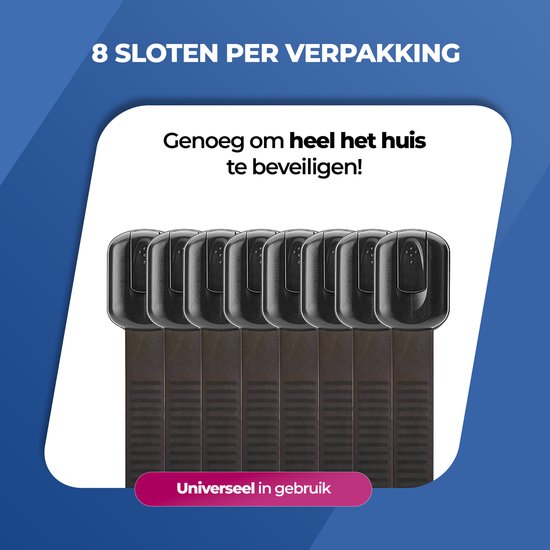 8 sloten per verpakking. Genoeg om heel het huis te beveiligen! Universeel in gebruik.
