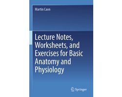 Lecture Notes, Worksheets, and Exercises for Basic Anatomy and Physiology
