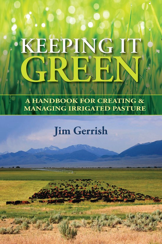 Boekomslag met de titel 'KEEPING IT GREEN', een handboek voor het creëren en beheren van geïrrigeerde weiden, door Jim Gerrish. De achtergrond toont weelderig groen gras, met op de voorgrond een kudde vee in een uitgestrekt landschap onder een dramatische hemel.