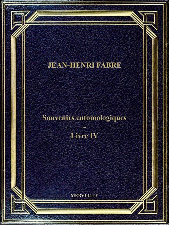 Souvenirs Entomologiques - Livre IV