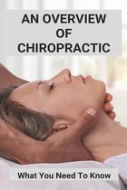 An Overview Of Chiropractic: What You Need To Know