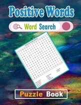 Positive Word Search Puzzle Book: Positive Words Puzzle Gift for Word Puzzle Lover. Funny, Relaxing and Brain Workbook Games. Positive Activity Puzzle
