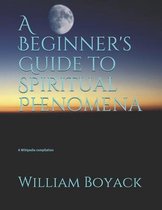 A Beginner's Guide to Spiritual Phenomena