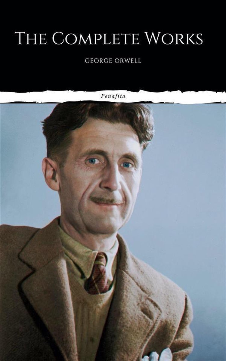 The Complete Works of George Orwell (Illustrated) - George Orwell