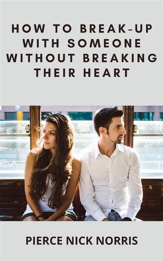 How to Break-Up With Someone Without Breaking Their Heart - cover