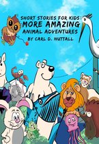 Short Stories For Kids - Short Stories for Kids: More Amazing Animal Adventures