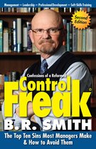 Confessions of a Reformed Control Freak: The Top Ten Sins Most Managers Make & How to Avoid Them.