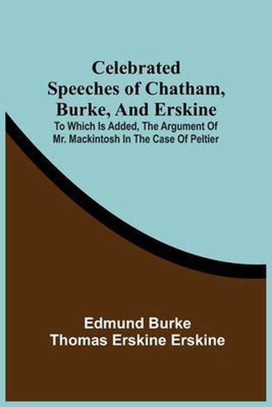 Celebrated Speeches Of Chatham, Burke, And Erskine; To Which ... - cover