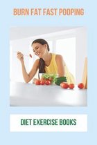 Burn Fat Fast Pooping: Diet Exercise Books