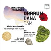 Szymanowski. Maciejewski - Drrrum Dana Dam / Polish Songs From Kurpie