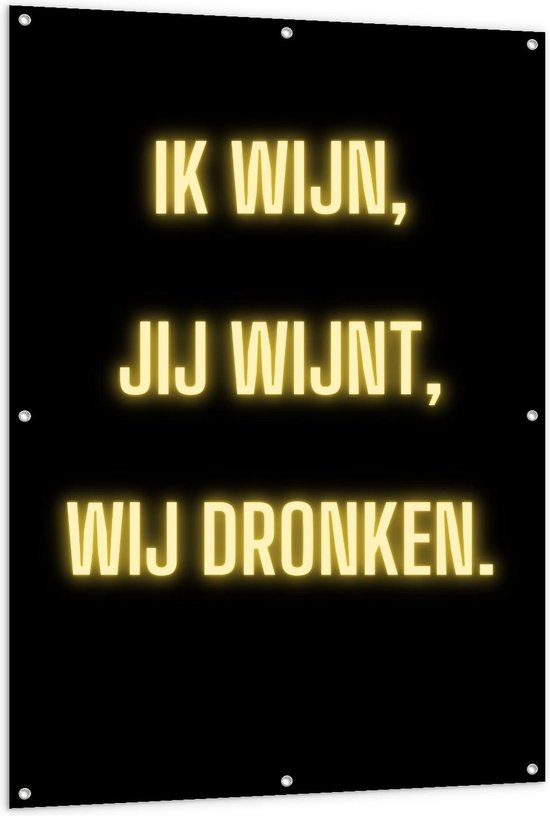 Tuinposter – Tekst: ''Ik Wijn, Jij Wijnt, WIj dronken'' Neon Letters Goud/Zwart - 100x150cm Foto op Tuinposter  (wanddecoratie voor buiten en binnen)