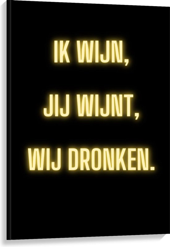 Canvas  - Tekst: ''Ik Wijn, Jij Wijnt, WIj dronken'' Neon Letters Goud/Zwart - 80x120cm Foto op Canvas Schilderij (Wanddecoratie op Canvas)