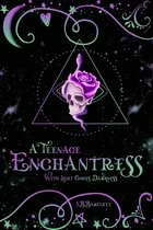A Teenage Enchantress - A Teenage Enchantress: With Light Comes Darkness