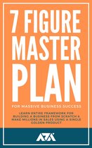 7 Figure Master Plan For Massive Business Success
