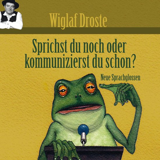 Wiglaf Droste, Sprichst du noch oder kommunizierst du schon? - cover