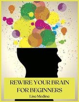 Rewire Your Brain for Beginners
