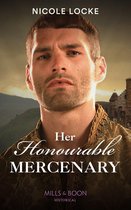 Lovers and Legends 12 - Her Honourable Mercenary (Lovers and Legends, Book 12) (Mills & Boon Historical)