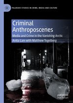 Palgrave Studies in Crime, Media and Culture - Criminal Anthroposcenes