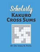 Scholarly Kakuro Cross Sums: Kakuro Puzzle Book For Adults